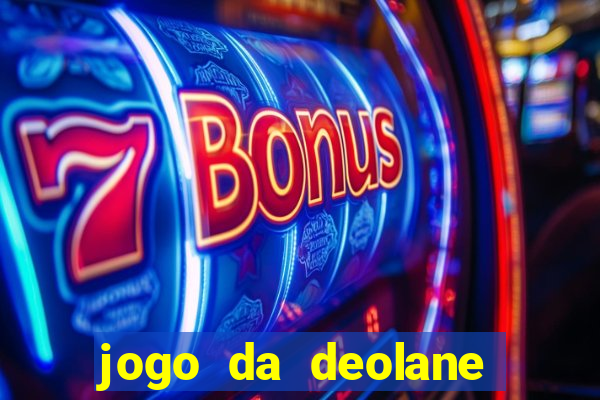 jogo da deolane que ganha dinheiro